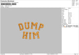 Dump Him Embroidery File 6 sizes